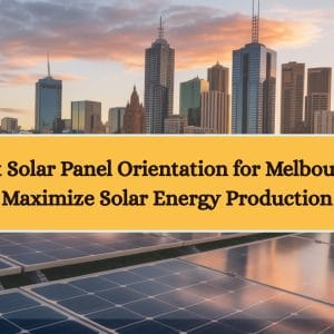 Best Solar Panel Orientation for Melbourne Best Solar Panel Orientation for Melbourne: Maximize Solar Energy Production