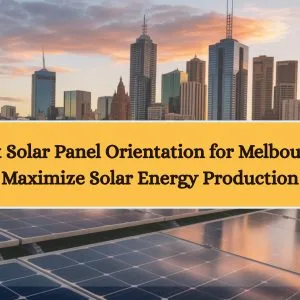 Best Solar Panel Orientation for Melbourne Best Solar Panel Orientation for Melbourne: Maximize Solar Energy Production