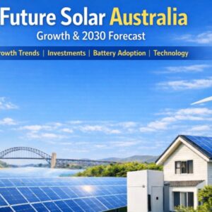 Future Solar Australia: 2030 Growth, Trends, Investment & Technology Forecast