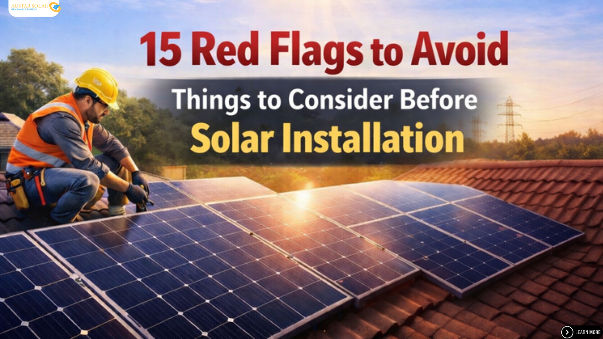 15 Red Flags to Avoid – Things to Consider Before Solar Installation